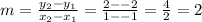 m = \frac{y_2 -y_1}{x_2-x_1} = \frac{2--2}{1--1} =\frac{4}{2} = 2