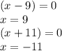 (x-9)=0\\x=9\\(x+11)=0\\x=-11