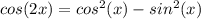cos(2x)= cos^{2}(x)-sin^{2}(x)