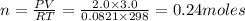 n=\frac {PV}{RT}=\frac {2.0\times 3.0}{0.0821\times 298}=0.24moles