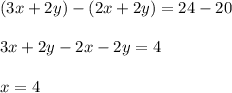 (3x+2y)-(2x+2y)=24-20\\\\3x+2y-2x-2y=4\\\\x=4