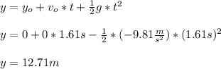y=y_o+v_o*t+\frac{1}{2}g*t^{2}\\\\y=0+0*1.61s-\frac{1}{2}*(-9.81\frac{m}{s^{2}})*(1.61s)^{2}\\\\y=12.71m