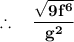 \mathbf{\therefore \quad \dfrac{\sqrt{9f^6}}{g^2}}