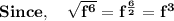 \mathbf{Since, \quad \sqrt{f^6} = f^{\frac{6}{2}} = f^3}