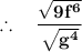 \mathbf{\therefore \quad \dfrac{\sqrt{9f^6}}{\sqrt{g^4}}}