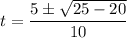 \displaystyle t=\frac{5\pm \sqrt{25-20}}{10}