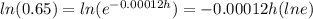 ln(0.65) = ln(e^{-0.00012h}) = -0.00012h(lne)