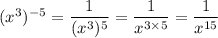 (x^3)^{-5}=\dfrac1{(x^3)^5}=\dfrac1{x^{3\times5}}=\dfrac1{x^{15}}
