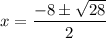 x=\dfrac{-8\pm\sqrt{28}}{2}