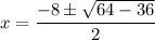 x=\dfrac{-8\pm\sqrt{64-36}}{2}