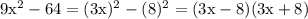 \mathrm{9x^{2}-64=(3x)^{2}-(8)^{2}=(3x-8)(3x+8)}