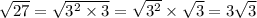 \sqrt{27}=\sqrt{3^2\times 3}=\sqrt{3^2}\times \sqrt{3}=3\sqrt{3}