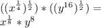 ((x ^ {\frac {1} {4}}) ^ {\frac {1} {2}}) * ((y ^ {16}) ^ {\frac {1} {2}}) =\\x ^ {\frac {1} {8}} * y ^ 8
