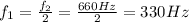 f_1 = \frac{f_2}{2}=\frac{660 Hz}{2}=330 Hz