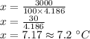 x=\frac{3000}{100\times 4.186}\\x=\frac{30}{4.186}\\x=7.17\approx 7.2\ \°C