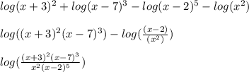 log(x+3)^2+log(x-7)^3-log(x-2)^5-log(x^2)\\\\log((x+3)^2(x-7)^3)-log(\frac{(x-2)}{(x^2)})\\\\log(\frac{(x+3)^2(x-7)^3}{x^2(x-2)^5})