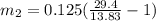 m_2 = 0.125(\frac{29.4}{13.83} - 1)