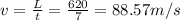 v=\frac{L}{t}=\frac{620}{7}=88.57 m/s