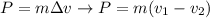 P = m\Delta v \rightarrow P=m(v_1-v_2)