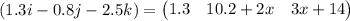 (1.3i-0.8j-2.5k)=\begin{pmatrix}1.3&10.2+2x&3x+14\end{pmatrix}