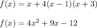 f(x)=x+4(x-1)(x+3)\\\\f(x)=4x^{2} +9x-12