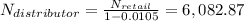 N_{distributor} = \frac{N_{retail} }{1-0.0105} = 6,082.87
