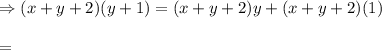\Rightarrow (x + y + 2)( y + 1)=(x+y+2)y+(x+y+2)(1)\\\\=