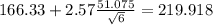 166.33+2.57\frac{51.075}{\sqrt{6}}=219.918