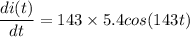 \dfrac{d i(t)}{dt} =143 \times 5.4 cos (143 t)