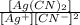 \frac{[Ag(CN)_{2}]}{[Ag^{+}][CN^{-}]^2}