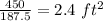 \frac{450}{187.5}= 2.4\ ft^2