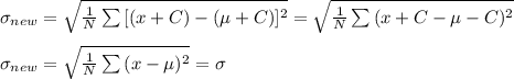 \sigma_{new}=\sqrt{\frac{1}{N} \sum{[(x+C)-(\mu+C)]^2}  } =\sqrt{\frac{1}{N} \sum{(x+C-\mu-C)^2}  }\\\\ \sigma_{new}=\sqrt{\frac{1}{N} \sum{(x-\mu)^2}  } =\sigma