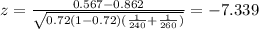 z=\frac{0.567-0.862}{\sqrt{0.72(1-0.72)(\frac{1}{240}+\frac{1}{260})}}=-7.339