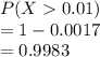 P(X0.01)\\=1-0.0017\\=0.9983
