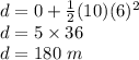 d=0+\frac{1}{2}(10)(6)^2\\d=5\times 36\\d=180\ m