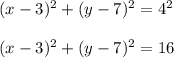 (x - 3)^2 + (y - 7)^2 = 4^2\\\\(x - 3)^2 + (y - 7)^2 = 16