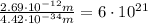 \frac{2.69\cdot 10^{-12} m}{4.42\cdot 10^{-34} m} = 6\cdot 10^{21}