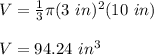 V=\frac{1}{3}\pi (3\ in)^2(10\ in)\\\\V=94.24\ in^3