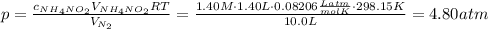 p = \frac{c_{NH_4NO_2} V_{NH_4NO_2}RT}{V_{N_2}}=\frac{1.40 M\cdot 1.40 L\cdot 0.08206 \frac{L atm}{mol K}\cdot 298.15 K}{10.0 L}=4.80 atm