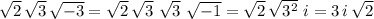\sqrt{2} \,\sqrt{3} \,\sqrt{-3} =\sqrt{2} \,\sqrt{3}\,\,\sqrt{3} \,\,\sqrt{-1} =\sqrt{2} \,\sqrt{3^2}\,\,i=3\,i\,\sqrt{2}