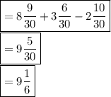 \boxed {= 8\frac{9}{30} + 3\frac{6}{30} - 2\frac{10}{30} }\\ \boxed {= 9\frac{5}{30} }\\ \boxed {= 9\frac{1}{6} }