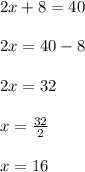 2x+8=40\\\\2x=40-8\\\\2x=32\\\\x=\frac{32}{2}\\\\x=16