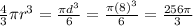 \frac{4}{3}\pi r^{3}=\frac{\pi d^{3}}{6}=\frac{\pi(8)^{3}}{6}=\frac{256\pi}{3}