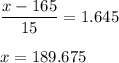 \displaystyle\frac{x - 165}{15} = 1.645\\\\x = 189.675