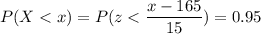 P( X < x) = P( z < \displaystyle\frac{x - 165}{15})=0.95