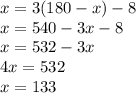 x = 3(180 - x) - 8\\x=540-3x-8\\x=532-3x\\4x=532\\x=133