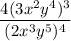$ \frac{4(3x^2y^4)^3}{(2x^3y^5)^4} $