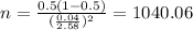 n=\frac{0.5(1-0.5)}{(\frac{0.04}{2.58})^2}=1040.06