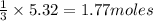 \frac{1}{3}\times 5.32=1.77moles
