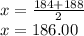 x = \frac{184+188}{2}\\x=186.00